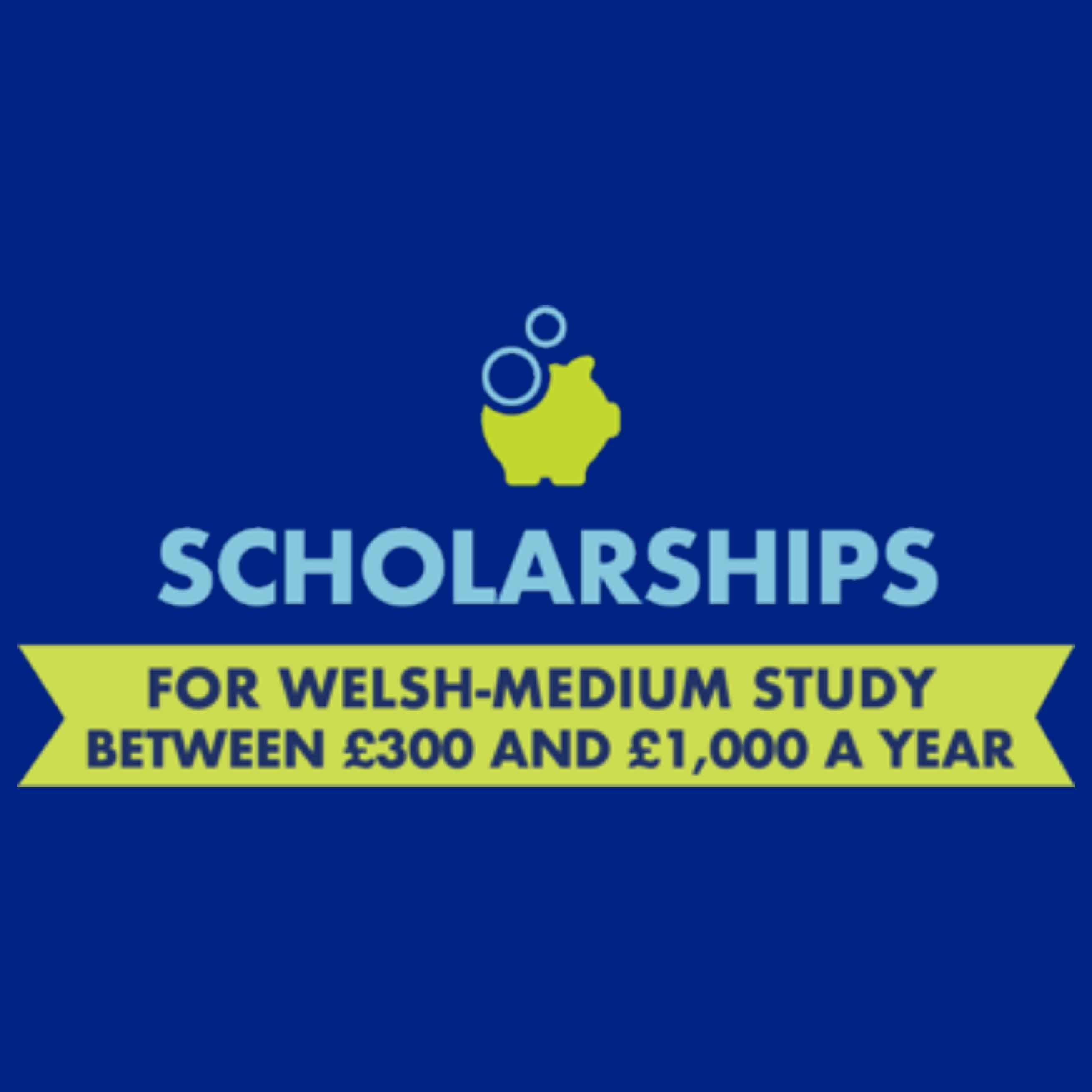 Scholarships for Welsh-medium study between £300 and £1000 a year