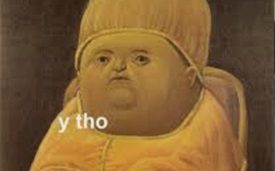 The Y Tho baby meme of an overweight Victorian baby.