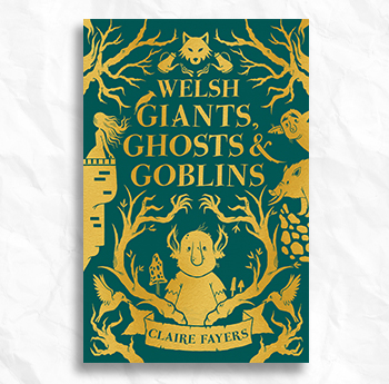 Claire Fayers - 'Welsh Giants, Ghosts and Goblins'