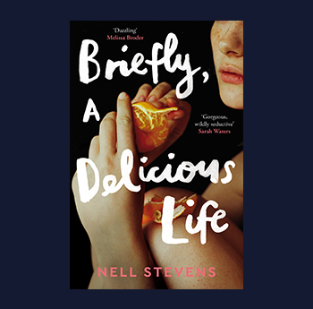 Briefly, A Delicious Life gan Nell Stevens (Picador, Pan MacMillan)