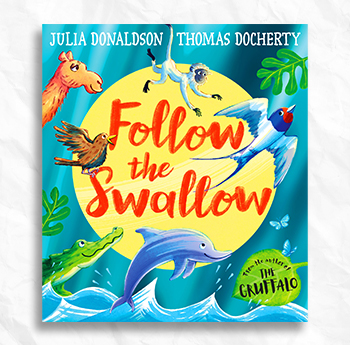 Julia Donaldson and Thomas Docherty - Follow the Swallow