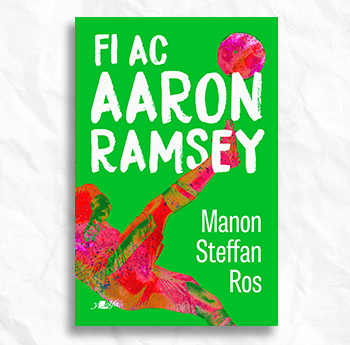 'Fi ac Aaron Ramsey' gan Manon Steffan Ros