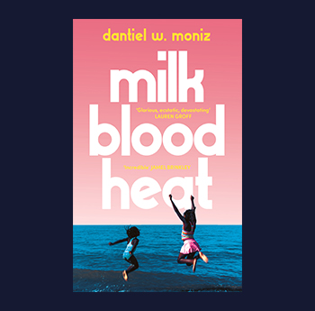 Milk Blood Heat by Dantiel W. Moniz (Atlantic Books)