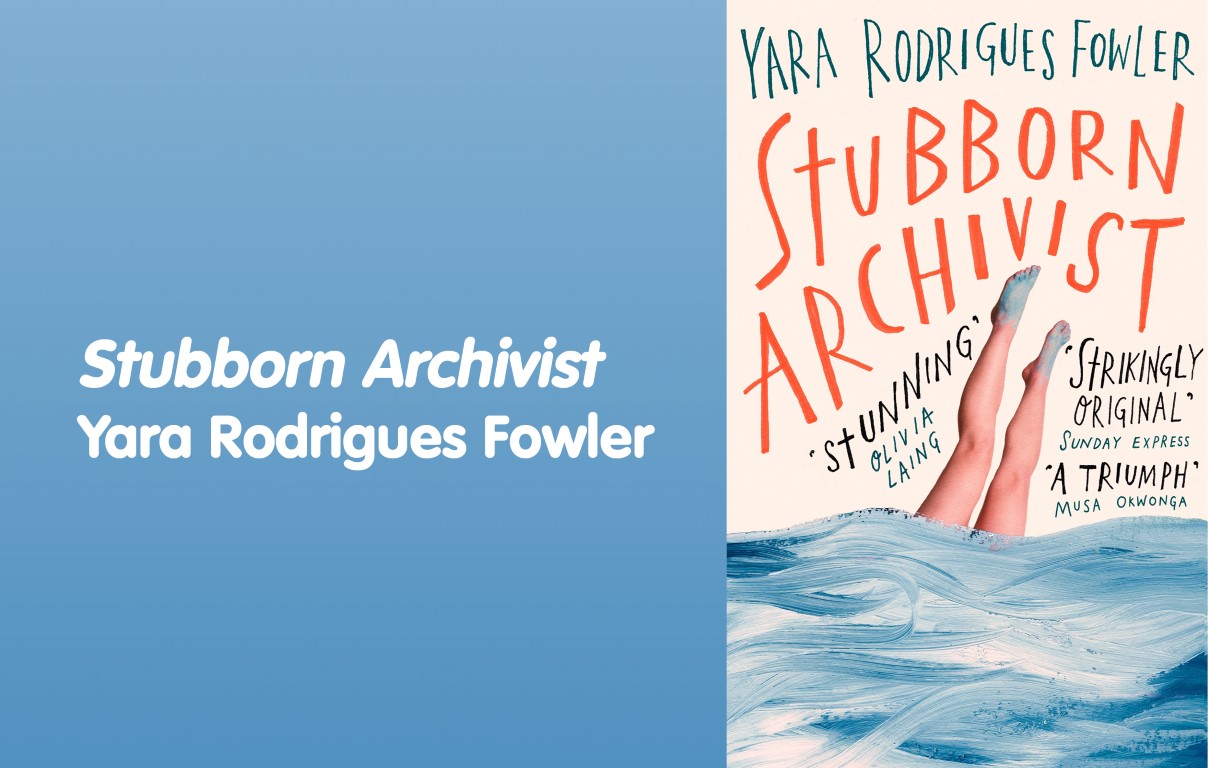 Yara Rodrigues Fowler - 'Stubborn Archivist'