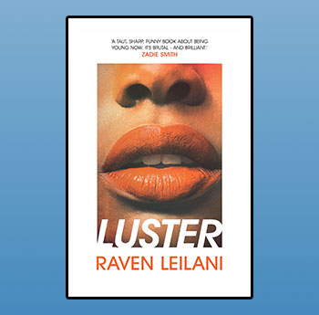 Luster by Raven Leilani (Picador/Farrar, Straus and Giroux)