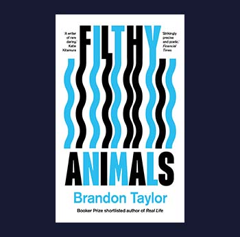 Filthy Animals by Brandon Taylor (Daunt Books Publishing)